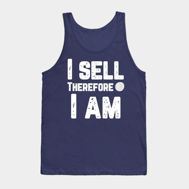 I sell therefore I am Tank Top by Fresh Sizzle Designs